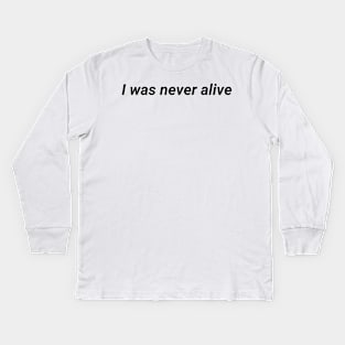 I was never alive - aesthetic vaporwave quote Kids Long Sleeve T-Shirt